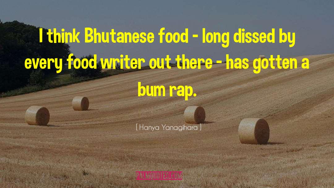 Hanya Yanagihara Quotes: I think Bhutanese food -