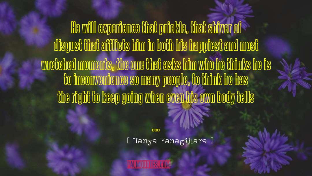 Hanya Yanagihara Quotes: He will experience that prickle,