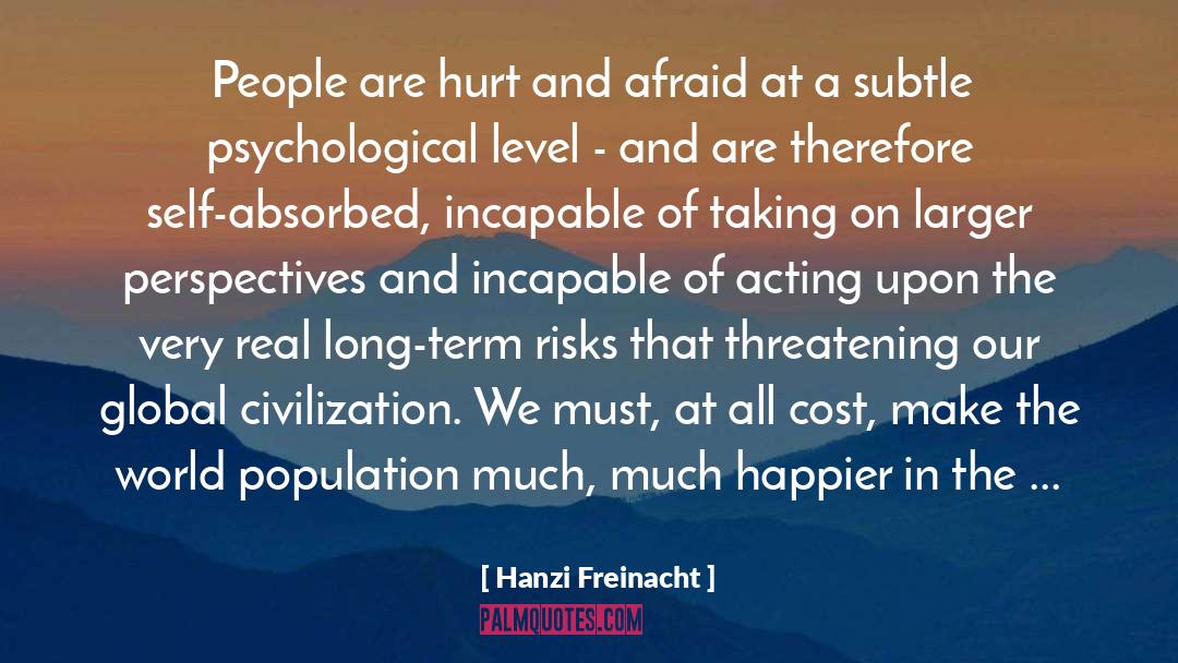 Hanzi Freinacht Quotes: People are hurt and afraid