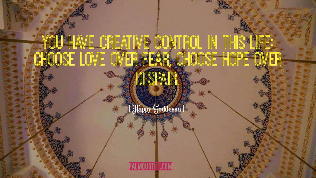 Happy Goddessa Quotes: You have creative control in