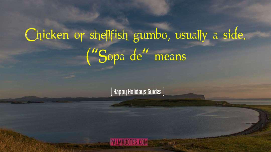 Happy Holidays Guides Quotes: Chicken or shellfish gumbo, usually
