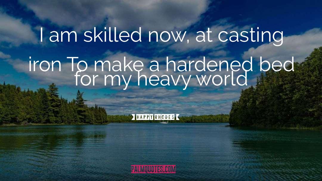 Happy Rhodes Quotes: I am skilled now, at