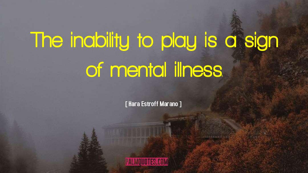 Hara Estroff Marano Quotes: The inability to play is