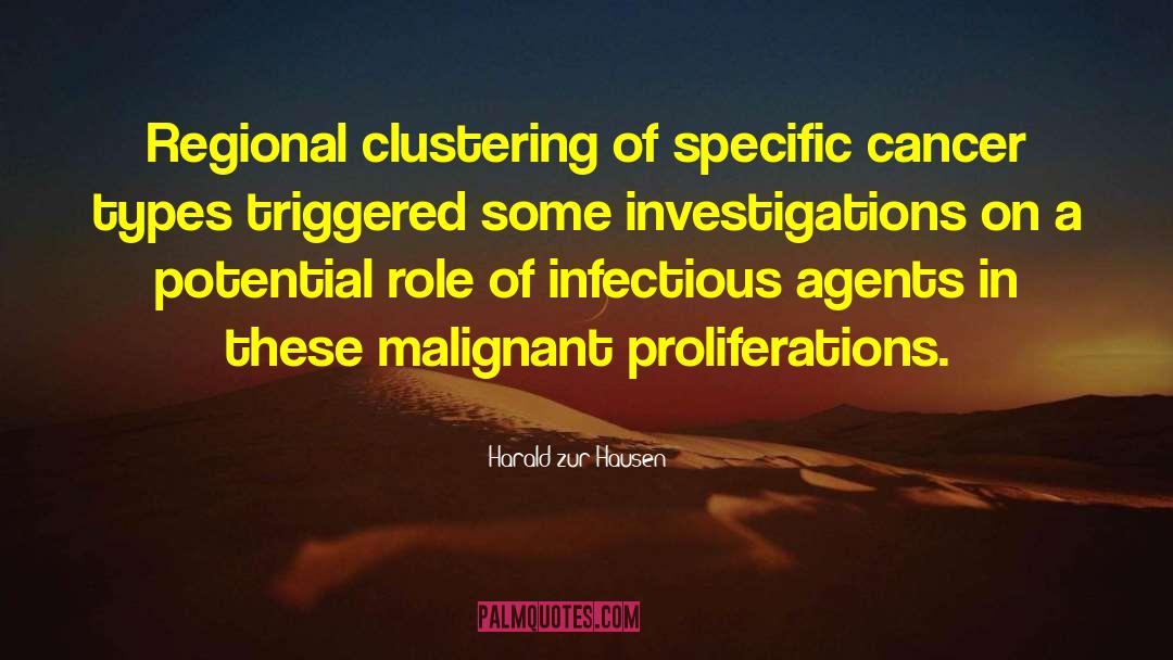 Harald Zur Hausen Quotes: Regional clustering of specific cancer