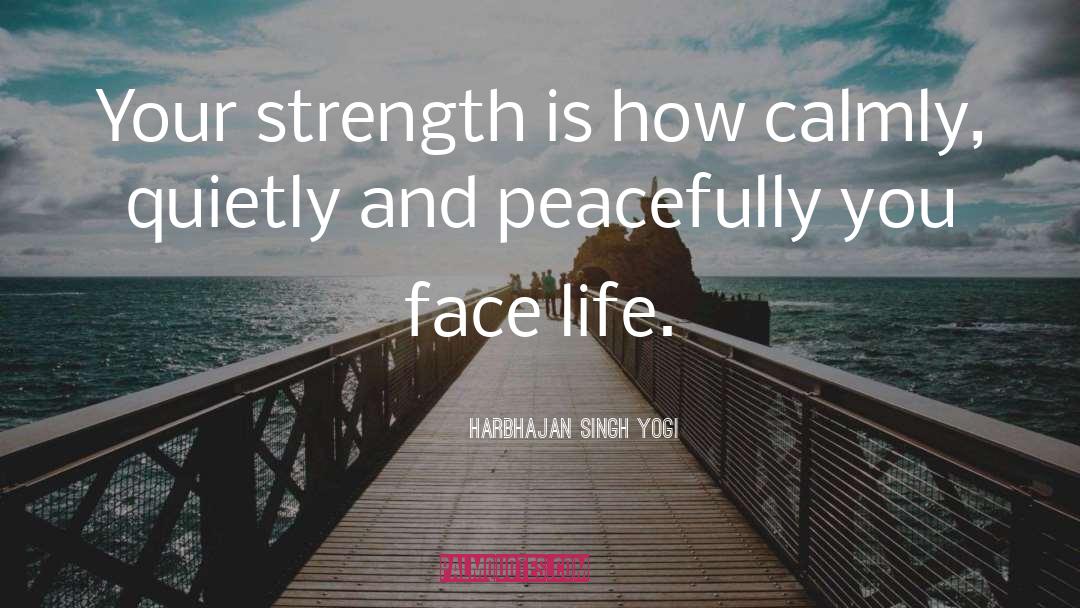 Harbhajan Singh Yogi Quotes: Your strength is how calmly,