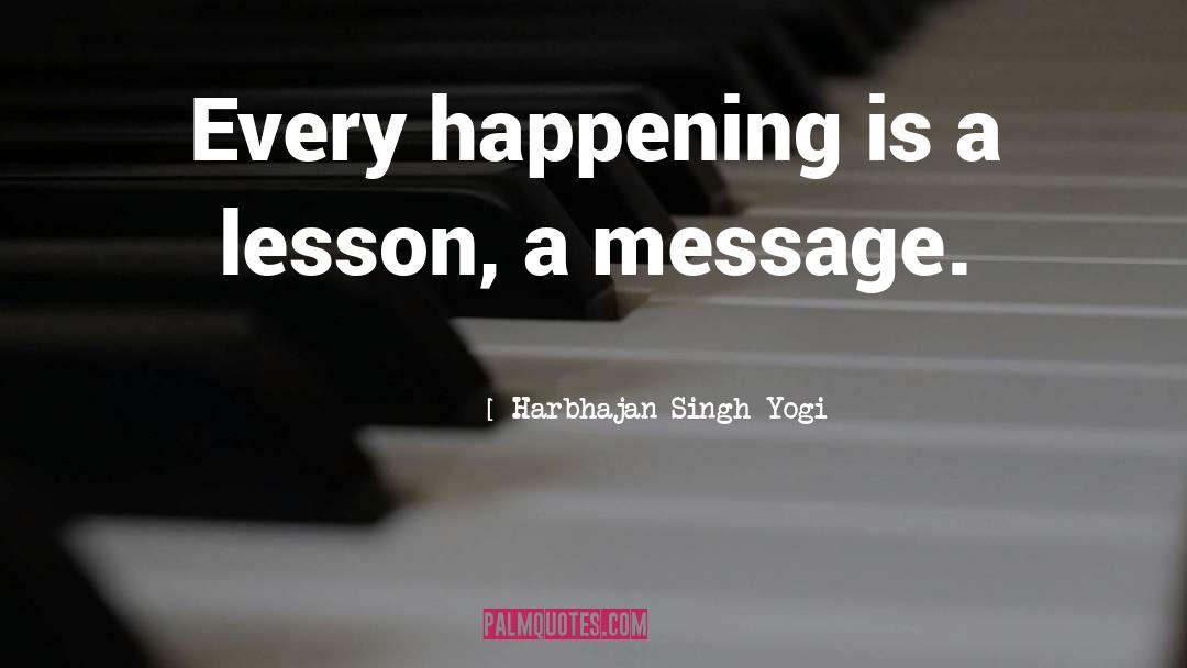 Harbhajan Singh Yogi Quotes: Every happening is a lesson,