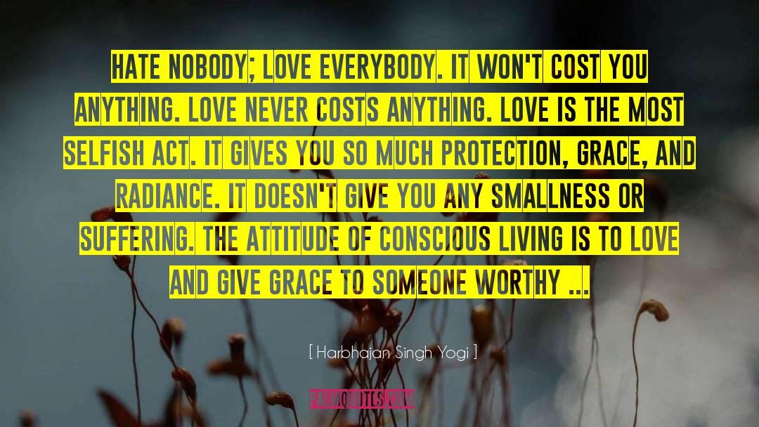 Harbhajan Singh Yogi Quotes: Hate nobody; love everybody. It