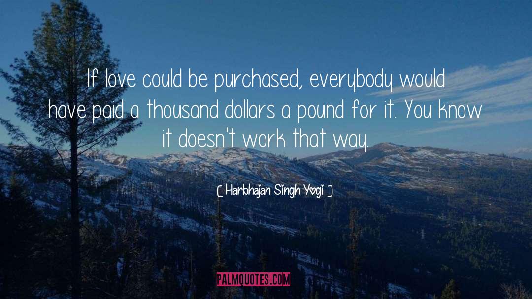 Harbhajan Singh Yogi Quotes: If love could be purchased,