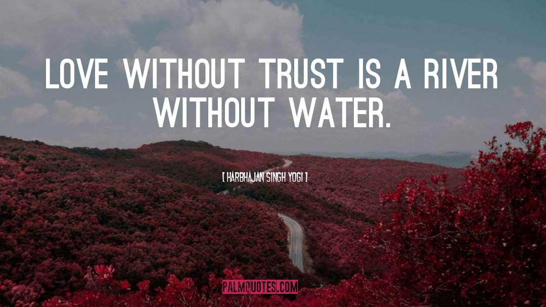 Harbhajan Singh Yogi Quotes: Love without trust is a