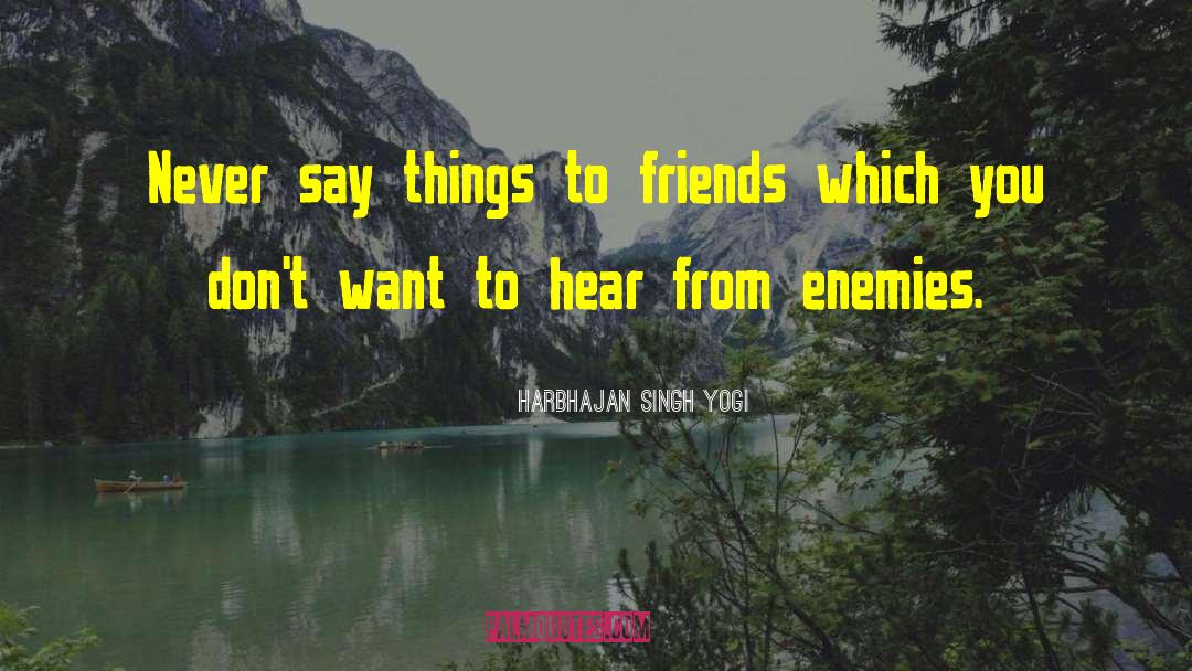Harbhajan Singh Yogi Quotes: Never say things to friends