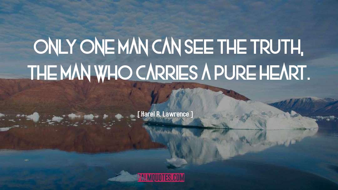 Harel R. Lawrence Quotes: Only one man can see