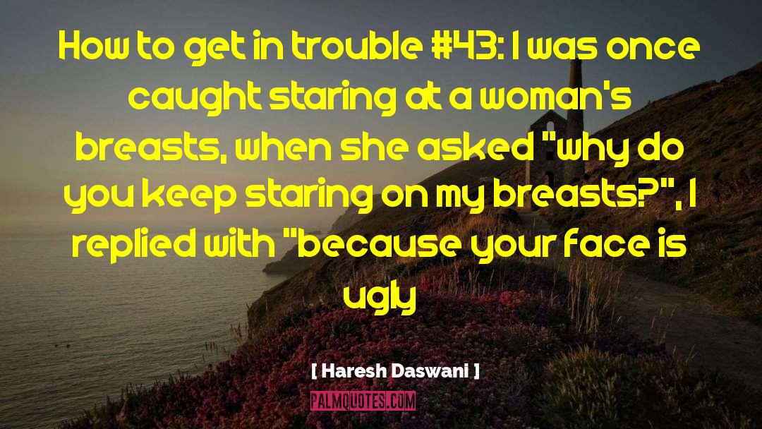 Haresh Daswani Quotes: How to get in trouble