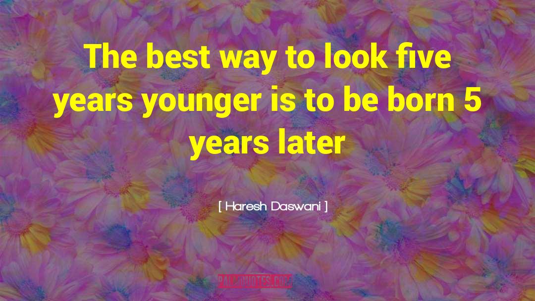 Haresh Daswani Quotes: The best way to look