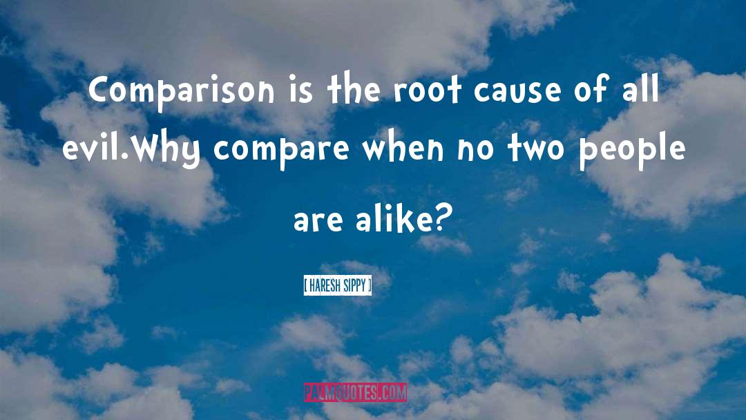 Haresh Sippy Quotes: Comparison is the root cause