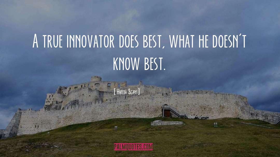 Haresh Sippy Quotes: A true innovator does best,