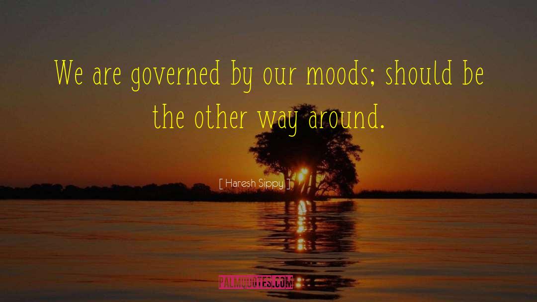 Haresh Sippy Quotes: We are governed by our