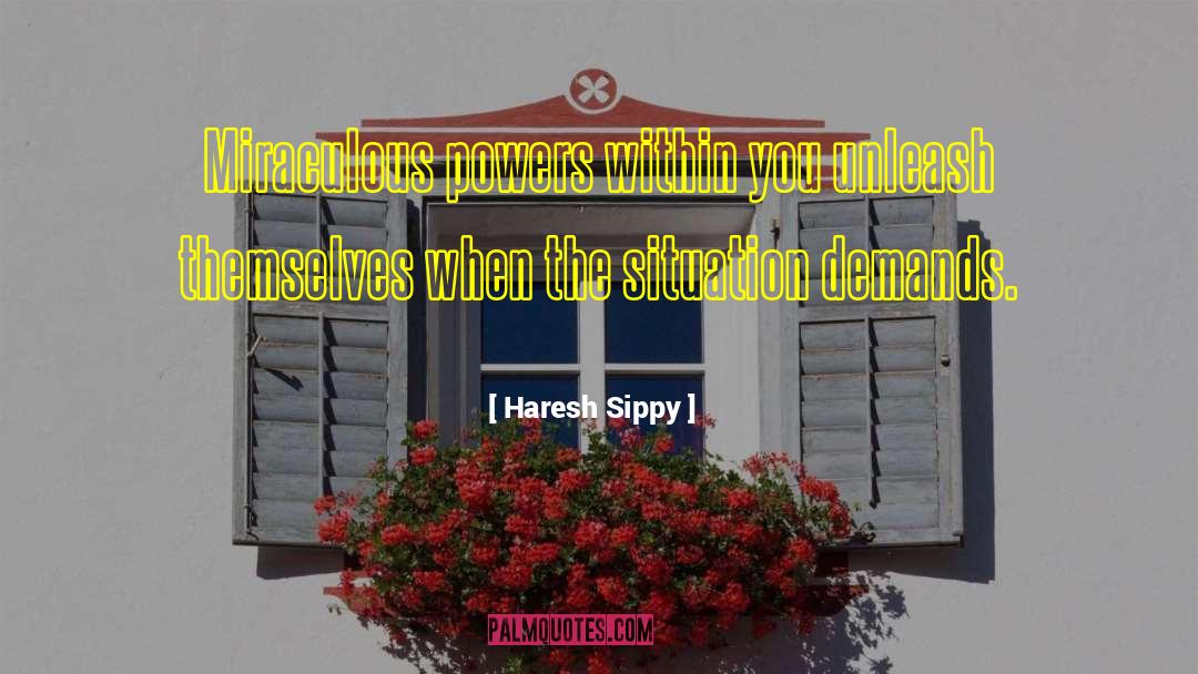 Haresh Sippy Quotes: Miraculous powers within you unleash