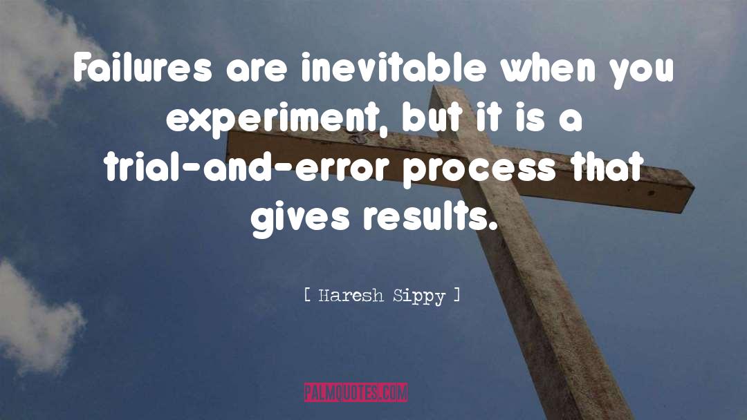 Haresh Sippy Quotes: Failures are inevitable when you