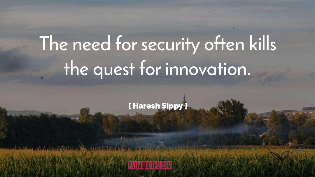 Haresh Sippy Quotes: The need for security often