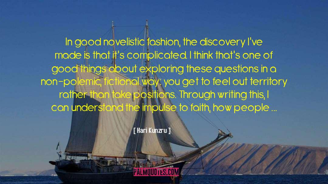 Hari Kunzru Quotes: In good novelistic fashion, the