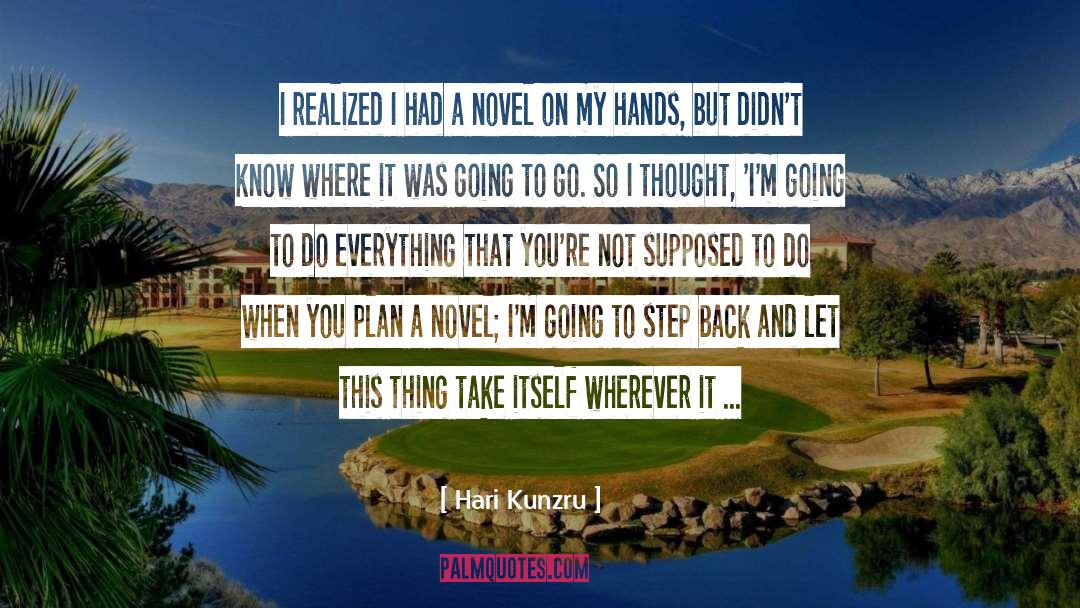 Hari Kunzru Quotes: I realized I had a