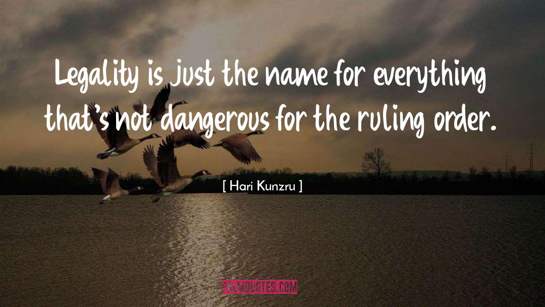 Hari Kunzru Quotes: Legality is just the name