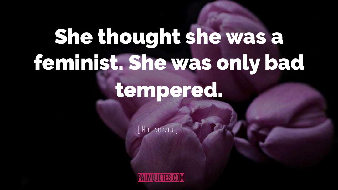 Hari Kunzru Quotes: She thought she was a
