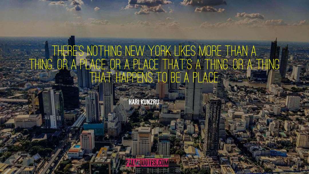 Hari Kunzru Quotes: There's nothing New York likes