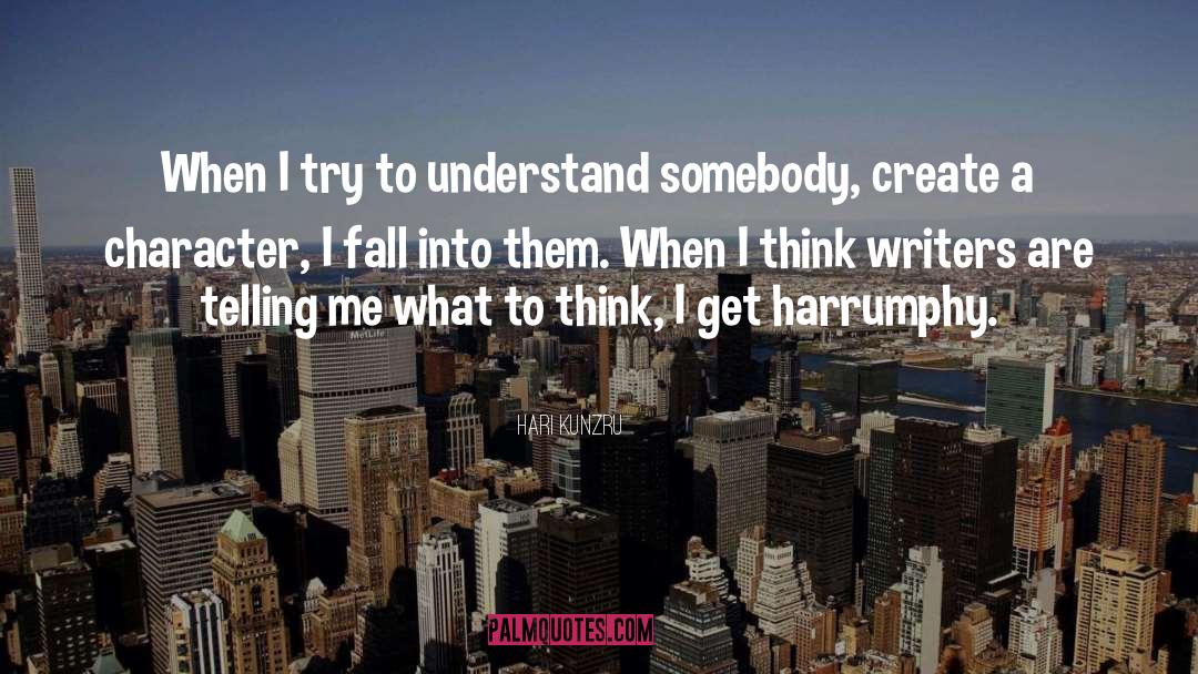 Hari Kunzru Quotes: When I try to understand