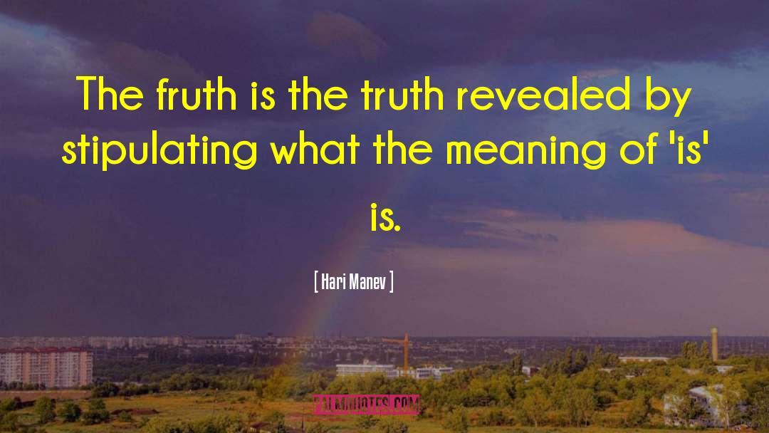 Hari Manev Quotes: The fruth is the truth