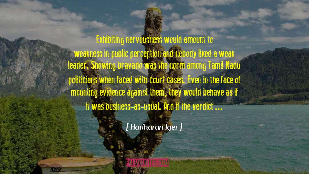 Hariharan Iyer Quotes: Exhibiting nervousness would amount to