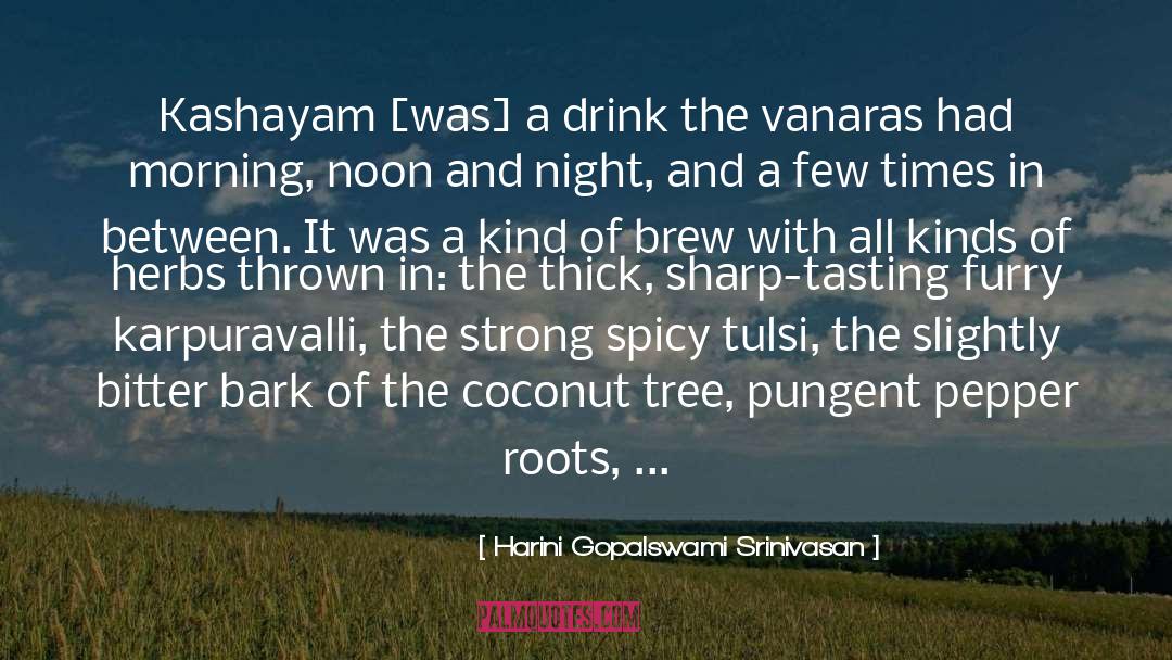 Harini Gopalswami Srinivasan Quotes: Kashayam [was] a drink the
