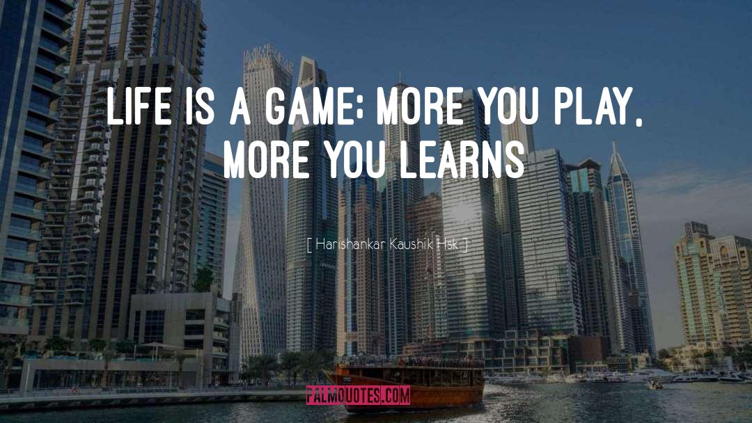 Harishankar Kaushik Hsk Quotes: Life is a Game; More