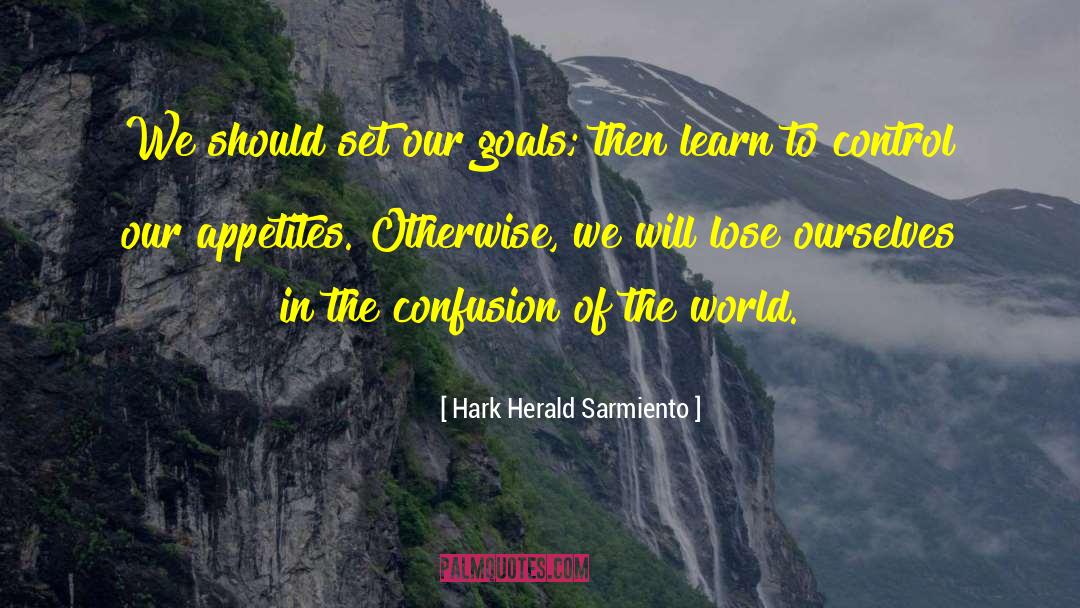 Hark Herald Sarmiento Quotes: We should set our goals;