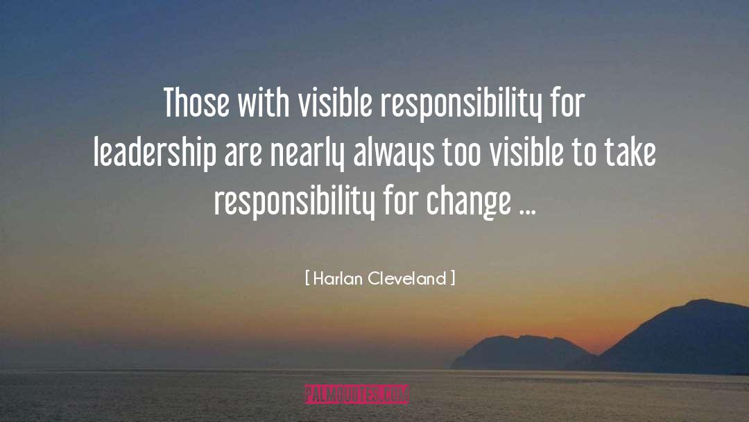 Harlan Cleveland Quotes: Those with visible responsibility for