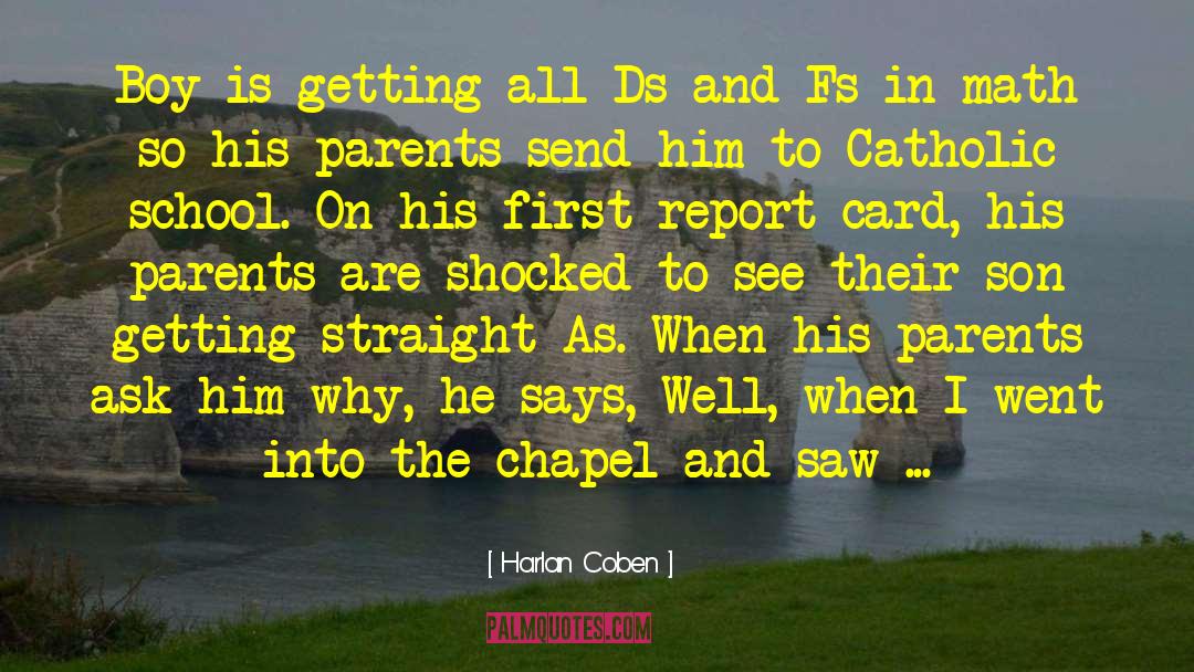 Harlan Coben Quotes: Boy is getting all Ds