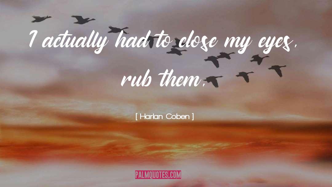 Harlan Coben Quotes: I actually had to close