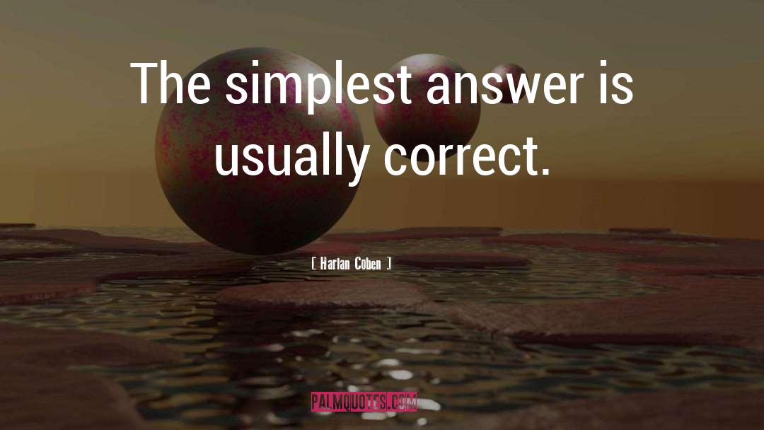Harlan Coben Quotes: The simplest answer is usually