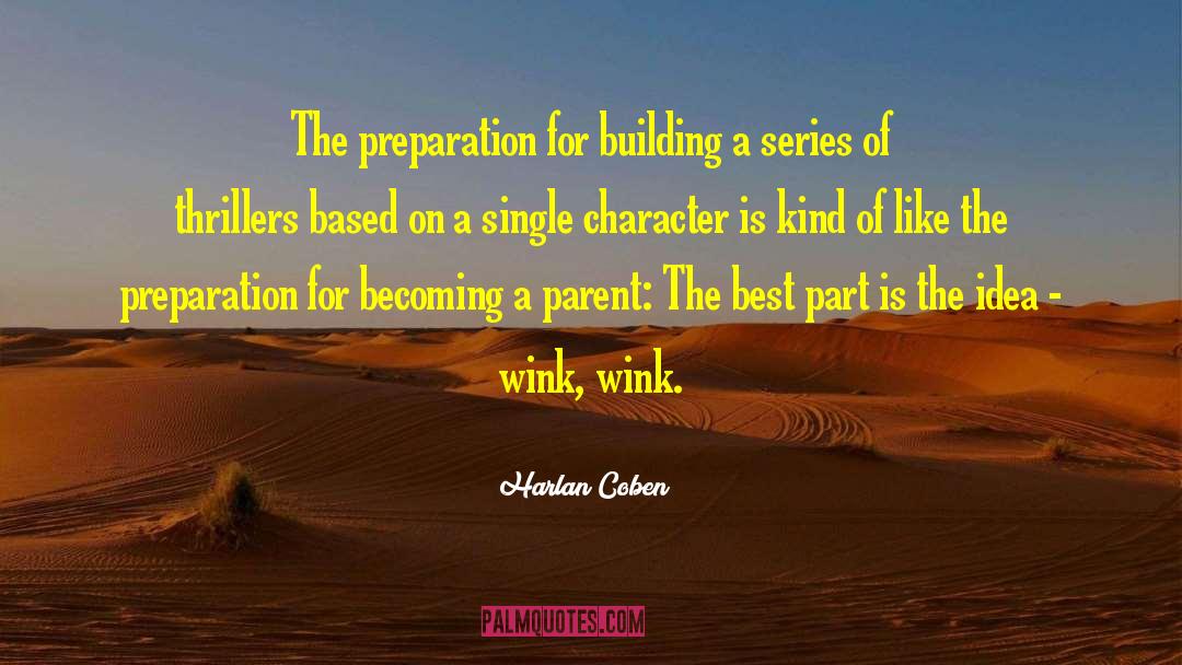 Harlan Coben Quotes: The preparation for building a