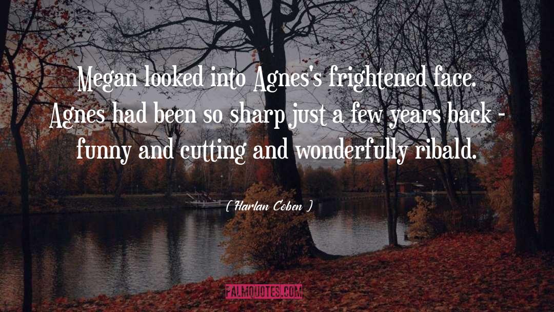 Harlan Coben Quotes: Megan looked into Agnes's frightened