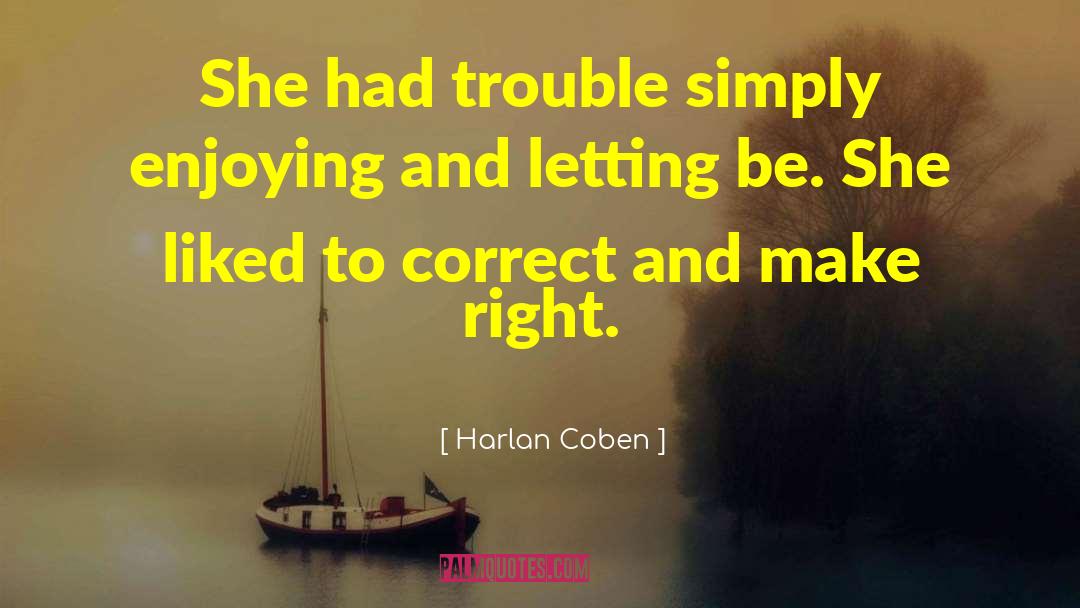 Harlan Coben Quotes: She had trouble simply enjoying