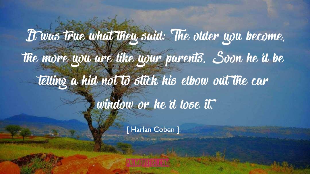 Harlan Coben Quotes: It was true what they