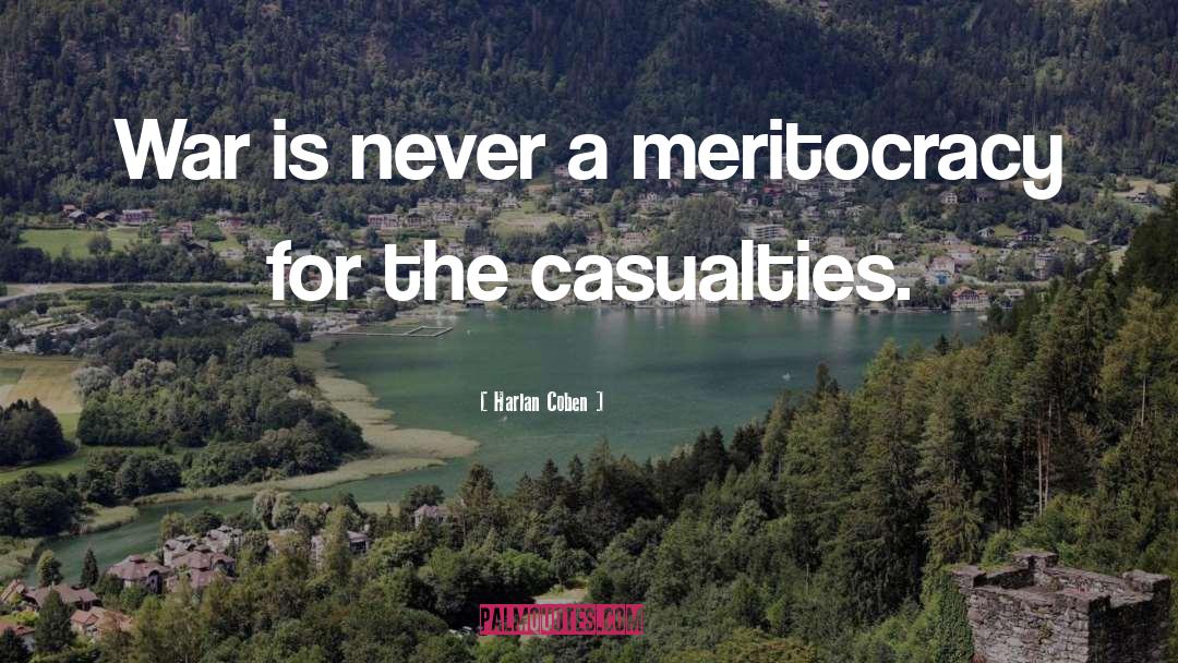 Harlan Coben Quotes: War is never a meritocracy