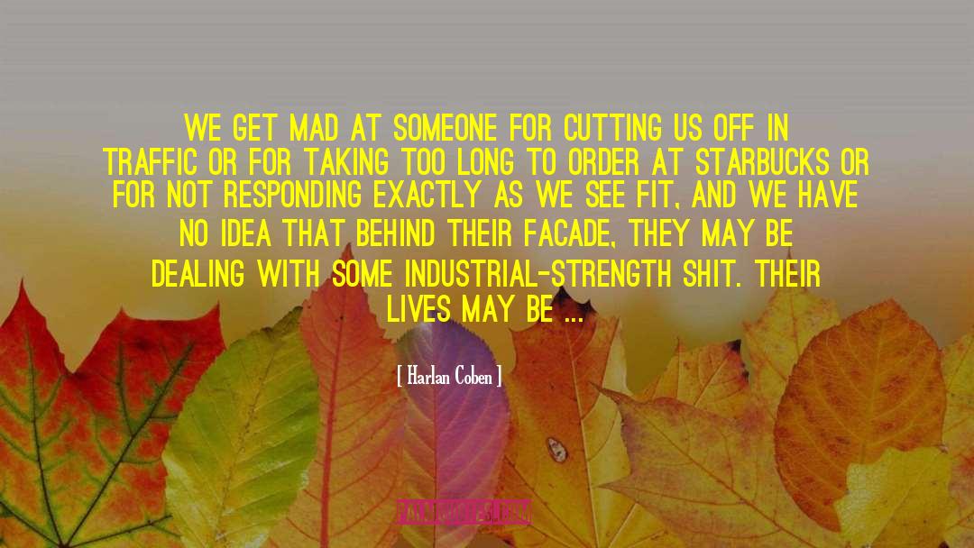 Harlan Coben Quotes: We get mad at someone