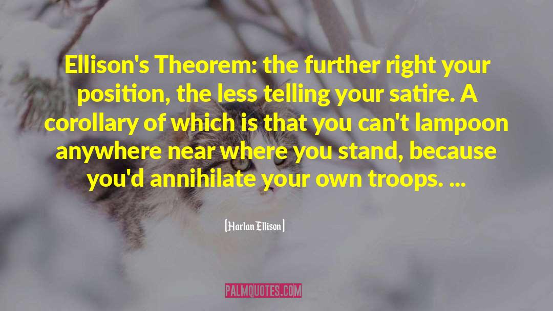 Harlan Ellison Quotes: Ellison's Theorem: the further right