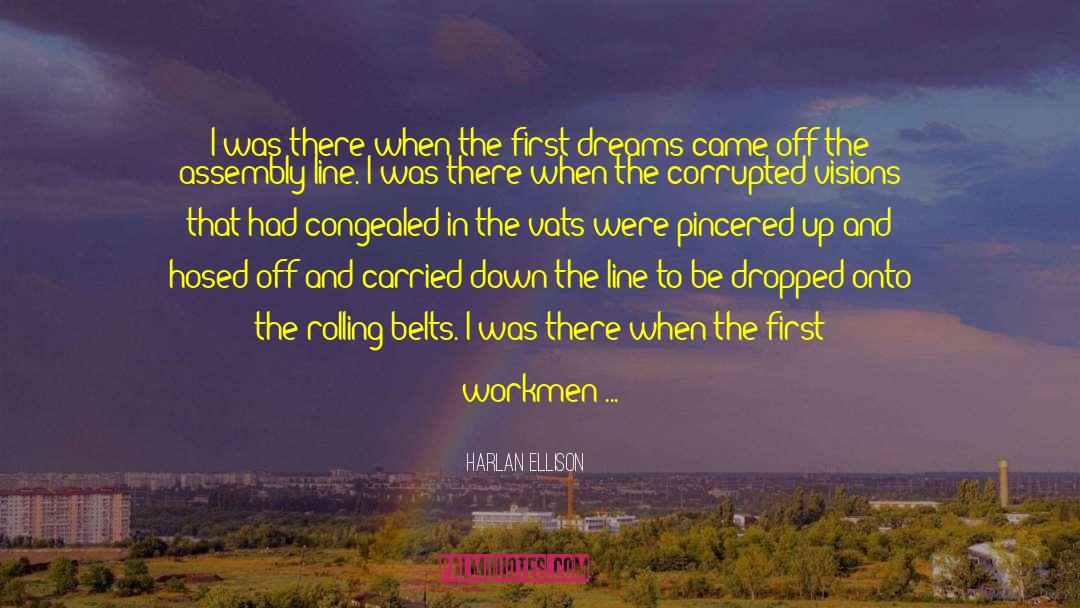 Harlan Ellison Quotes: I was there when the