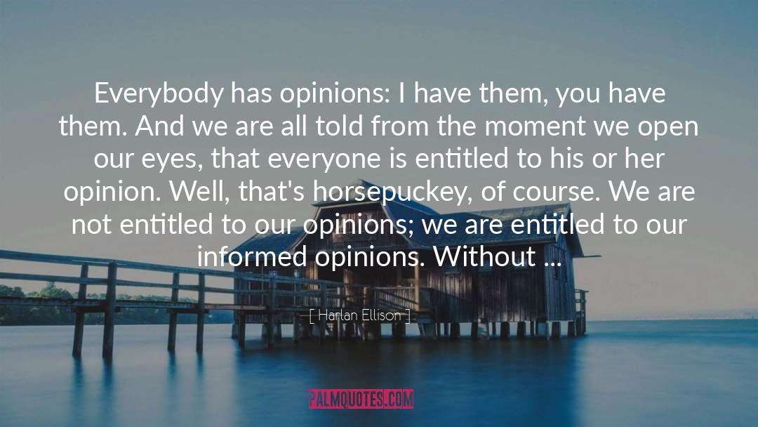 Harlan Ellison Quotes: Everybody has opinions: I have