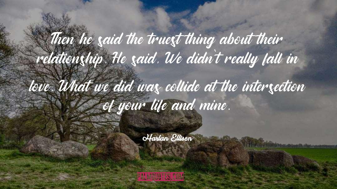 Harlan Ellison Quotes: Then he said the truest
