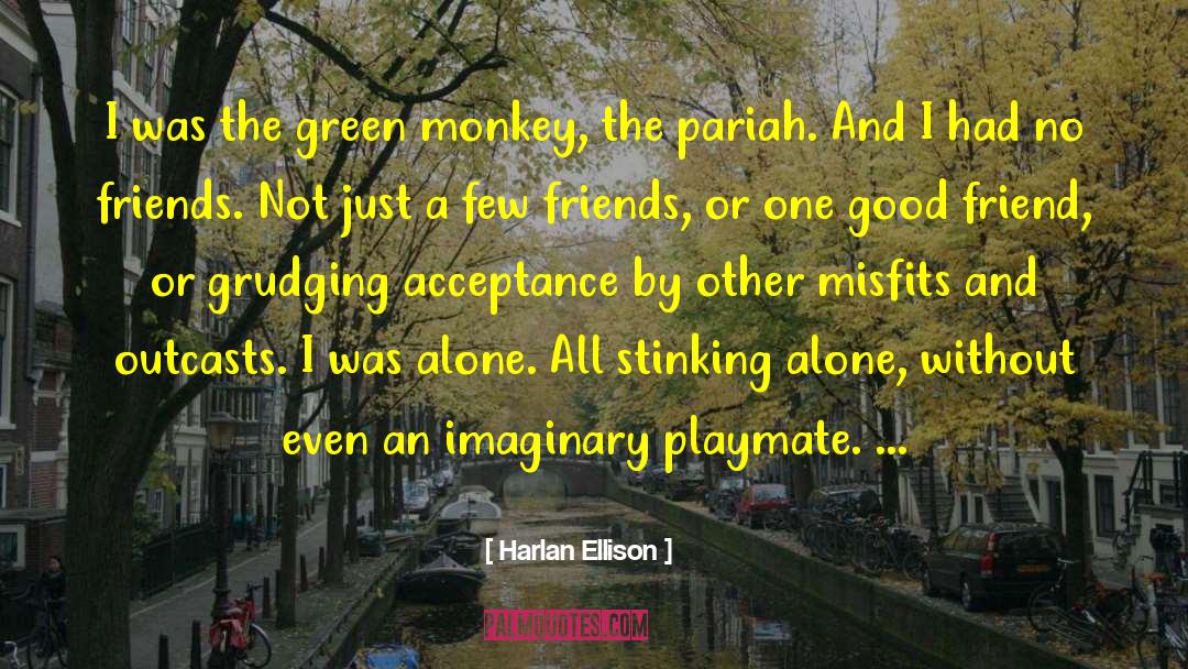 Harlan Ellison Quotes: I was the green monkey,