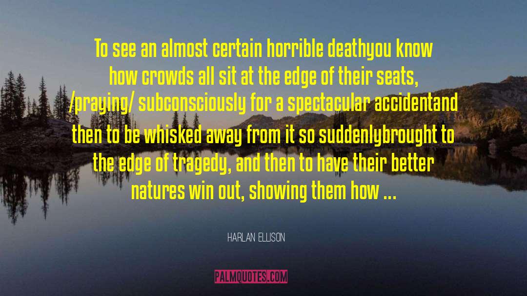 Harlan Ellison Quotes: To see an almost certain